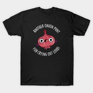 Another Onion PUn For Crying Out Loud Cute Veggie Pun T-Shirt